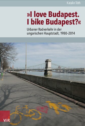 »I love Budapest. I bike Budapest?«: Urbaner Radverkehr in der ungarischen Hauptstadt, 1980–2014