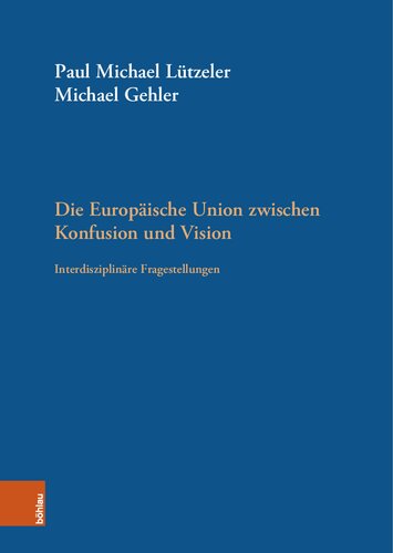 Die Europäische Union zwischen Konfusion und Vision: Interdisziplinäre Fragestellungen