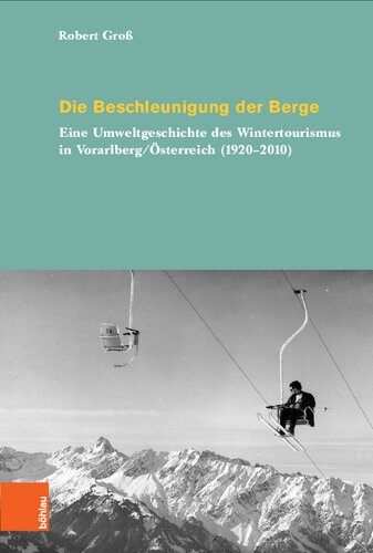 Die Beschleunigung der Berge: Eine Umweltgeschichte des Wintertourismus in Vorarlberg/Österreich (1920-2010)