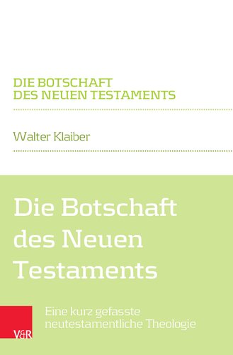 Die Botschaft des Neuen Testaments: Eine kurz gefasste neutestamentliche Theologie