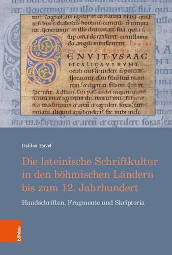 Die lateinische Schriftkultur in den böhmischen Ländern bis zum 12. Jahrhundert: Handschriften, Fragmente und Skriptoria