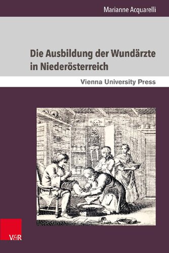 Die Ausbildung der Wundärzte in Niederösterreich: Unter der Herrschaft der Habsburger vom 18. bis zum 19. Jahrhundert