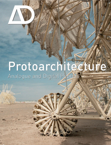 Protoarchitecture: Analogue and Digital Hybrids (Architectural Design July   August 2008 Vol. 78 No. 4)