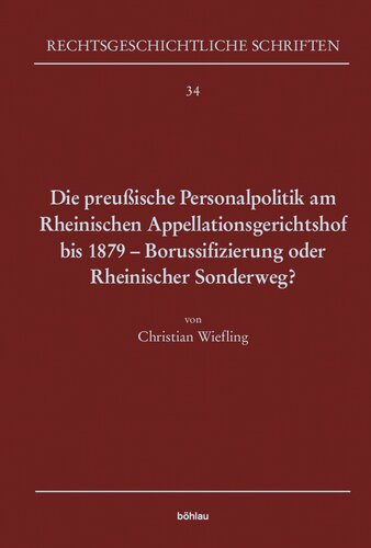 Die preußische Personalpolitik am Rheinischen Appellationsgerichtshof bis 1879 - Borussifizierung oder Rheinischer Sonderweg?