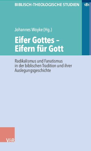 Eifer Gottes – Eifern für Gott: Radikalismus und Fanatismus in der biblischen Tradition und ihrer Auslegungsgeschichte