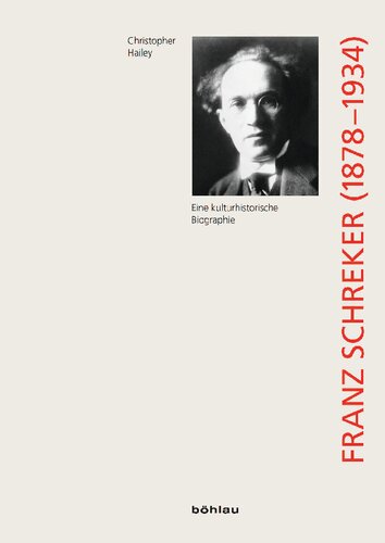 Franz Schreker (1878-1934): Eine kulturgeschichtliche Biographie