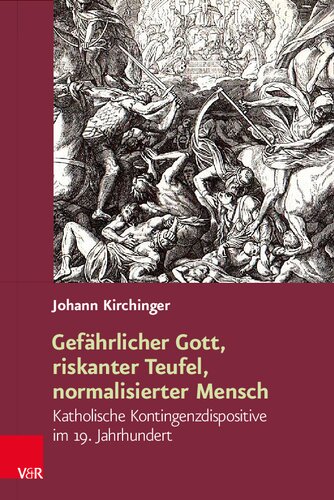 Gefährlicher Gott, riskanter Teufel, normalisierter Mensch: Katholische Kontingenzdispositive im 19. Jahrhundert
