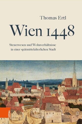 Wien 1448: Steuerwesen und Wohnverhältnisse in einer spätmittelalterlichen Stadt