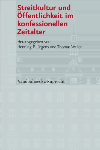 Streitkultur und Öffentlichkeit im konfessionellen Zeitalter