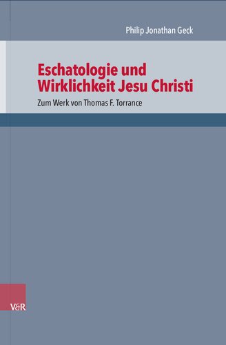 Eschatologie und Wirklichkeit Jesu Christi: Zum Werk von Thomas F. Torrance