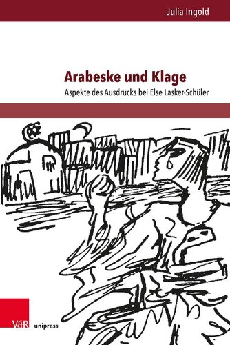 Arabeske und Klage: Aspekte des Ausdrucks bei Else Lasker-Schüler