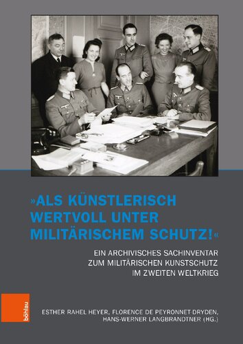 „Als künstlerisch wertvoll unter militärischem Schutz!“: Ein archivisches Sachinventar zum militärischen Kunstschutz im Zweiten Weltkrieg