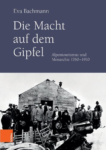 Die Macht auf dem Gipfel: Alpentourismus und Monarchie 1760-1910