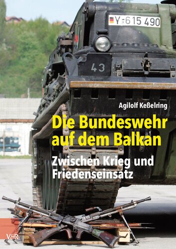 Die Bundeswehr auf dem Balkan: Zwischen Krieg und Friedenseinsatz