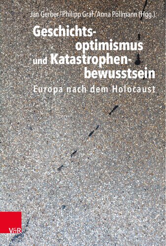 Geschichtsoptimismus und Katastrophenbewusstsein: Europa nach dem Holocaust