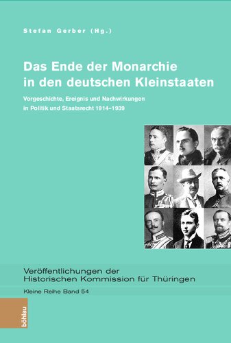 Das Ende der Monarchie in den deutschen Kleinstaaten: Vorgeschichte, Ereignis und Nachwirkungen in Politik und Staatsrecht 1914–1939