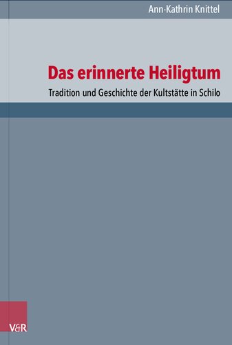 Das erinnerte Heiligtum: Tradition und Geschichte der Kultstätte in Schilo