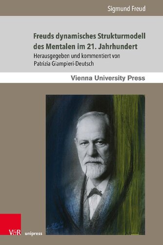 Freuds dynamisches Strukturmodell des Mentalen im 21. Jahrhundert: Einführung in Freuds Schriften Das Ich und das Es und Die Zerlegung der psychischen Persönlichkeit
