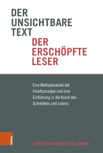 Der unsichtbare Text, der erschöpfte Leser: Eine Methodenkritik der Inhaltsanalyse und eine Einführung in die Kunst des Schreibens und Lesens
