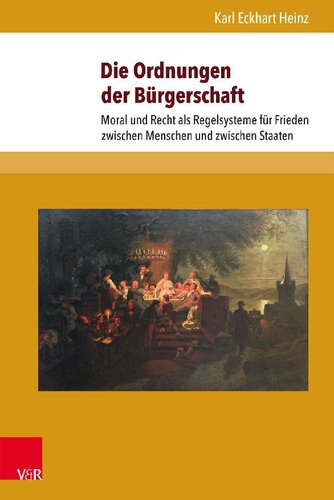 Die Ordnungen der Bürgerschaft: Moral und Recht als Regelsysteme für Frieden zwischen Menschen und zwischen Staaten
