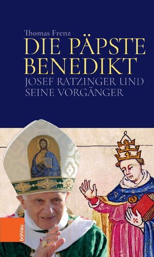 Die Päpste Benedikt: Josef Ratzinger und seine Vorgänger