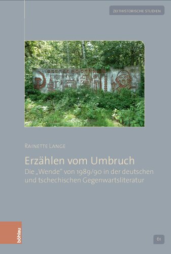 Erzählen vom Umbruch: Die »Wende« von 1989/90 in der deutschen und tschechischen Gegenwartsliteratur