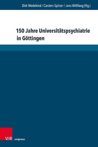150 Jahre Universitätspsychiatrie in Göttingen: Beiträge zum Jubiläumssymposium