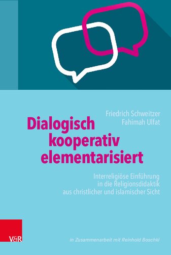Dialogisch – kooperativ – elementarisiert: Interreligiöse Einführung in die Religionsdidaktik aus christlicher und islamischer Sicht
