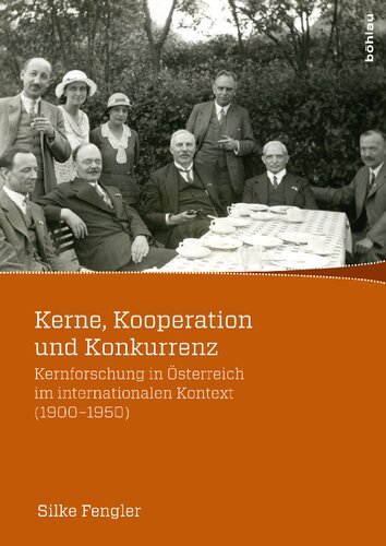 Kerne, Kooperation und Konkurrenz: Kernforschung in Österreich im internationalen Kontext (1900-1950)