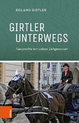 Girtler unterwegs: Gespräche mit sieben Zeitgenossen