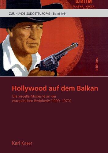 Hollywood auf dem Balkan: Die visuelle Moderne an der europäischen Peripherie (1900-1970)