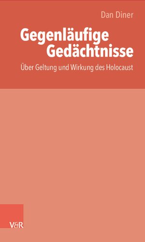 Gegenläufige Gedächtnisse / thakirat moutaddah: Über Geltung und Wirkung des Holocaust / Bisadad sihhat wa athar al-holokoust
