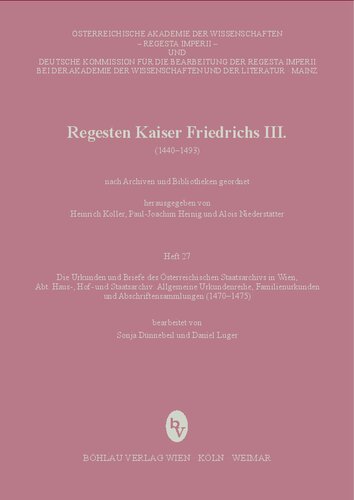 Die Urkunden und Briefe des Österreichischen Staatsarchives in Wien (1470-1475): Abteilung Haus-, Hof- und Staatsarchiv: Allgemeine Urkundenreihe, Familienurkunden und Abschriftensammlungen (1470-1475). Bearbeitet von Sonja Dünnebeil und Daniel Luger