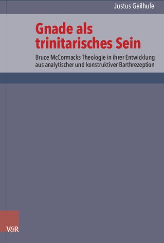 Gnade als trinitarisches Sein: Bruce McCormacks Theologie in ihrer Entwicklung aus analytischer und konstruktiver Barthrezeption