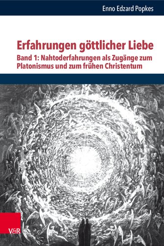Erfahrungen göttlicher Liebe: Band 1: Nahtoderfahrungen als Zugänge zum Platonismus und zum frühen Christentum