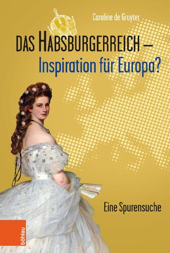 Das Habsburgerreich - Inspiration für Europa?: Eine Spurensuche. Aus dem Niederländischen übersetzt von Leopold Decloedt