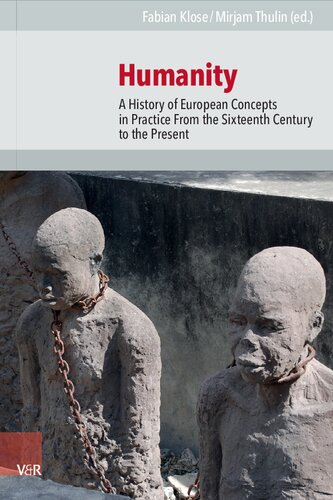 Humanity: A History of European Concepts in Practice From the Sixteenth Century to the Present