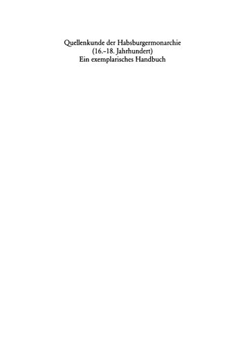 Quellenkunde der Habsburgermonarchie (16.-18. Jahrhundert): Ein exemplarisches Handbuch