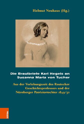 Die Brautbriefe Karl Hegels an Susanna Maria von Tucher: Aus der Verlobungszeit des Rostocker Geschichtsprofessors und der Nürnberger Patriziertochter 1849/50