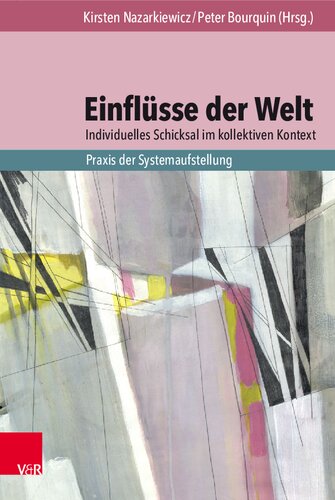 Einflüsse der Welt – individuelles Schicksal im kollektiven Kontext: Praxis der Systemaufstellung