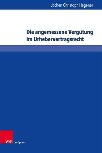 Die angemessene Vergütung im Urhebervertragsrecht: Zur Konkretisierung des § 32 Abs. 2 S. 2 UrhG zwischen Einzelfallgerechtigkeit und Branchentarifen