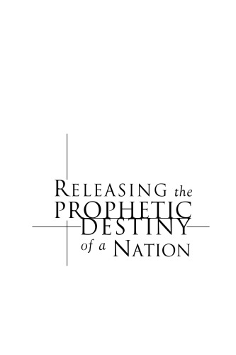 Releasing The Prophetic Destiny Of A Nation: Discovering How Your Future Can Be Greater Than Your Past