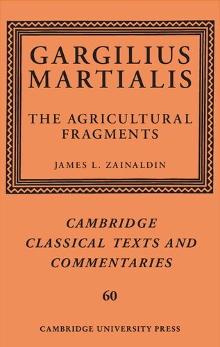 Gargilius Martialis: The Agricultural Fragments (Cambridge Classical Texts and Commentaries, Series Number 60)