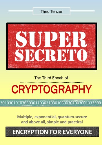 Super Secreto - The Third Epoch of Cryptography: Multiple, exponential, quantum-secure and above all, simple and practical Encryption for Everyone