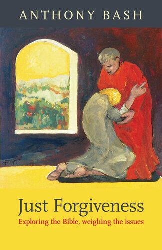 Just Forgiveness : Exploring the Bible, Weighing the Issues