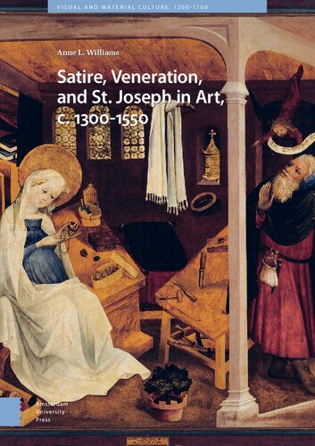 Satire, Veneration, and St. Joseph in Art, c. 1300-1550 (Visual and Material Culture, 1300-1700)