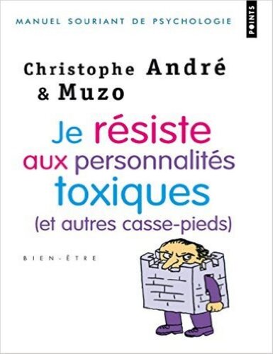 Je résiste aux personnalités toxiques (et autres casse-pieds)