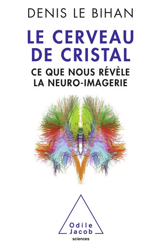 Cerveau de cristal (Le): Ce que nous révèle la neuro-imagerie