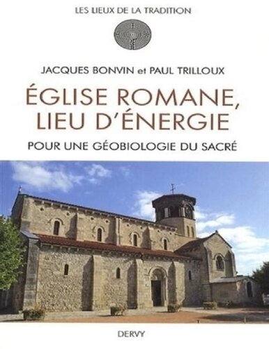 Eglise romane, lieu d'énergie. Pour une géobiologie du sacré