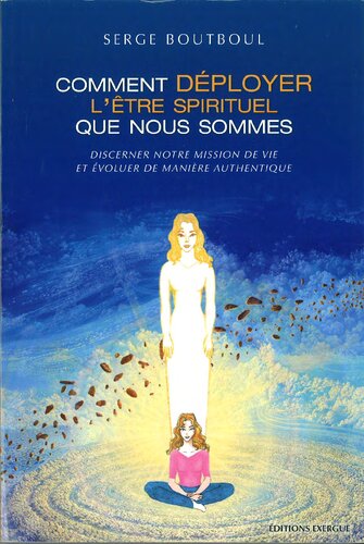 COMMENT DÉPLOYER L'ÊTRE SPIRITUEL QUE NOUS SOMMES